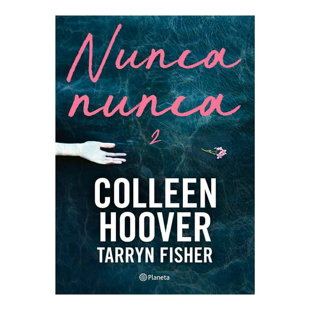 Nunca, Nunca 2 Editorial Planeta Mexicana, S.A. de C.V. Colleen Hoover