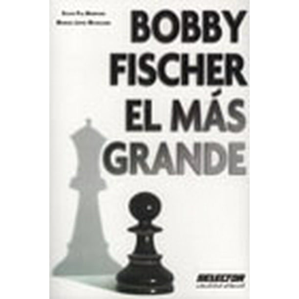Bobby Fischer, El Mas Grande