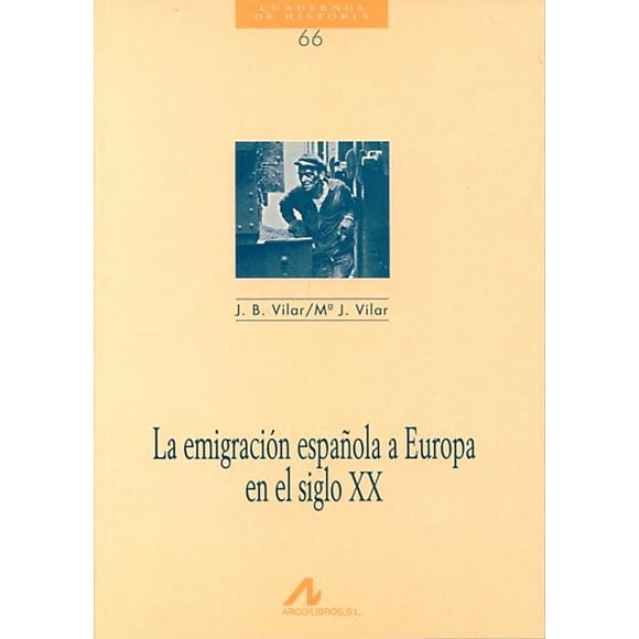 la emigracion española a europa en el siglo xx arco libros juan b vilar
