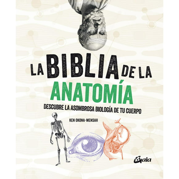 la biblia de la anatomía descubre la asombrosa biología de tu cuerpo gaia ediciones 9788484459521