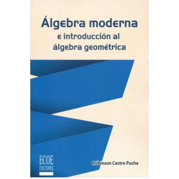 álgebra moderna e introducción al álgebra geométrica ecoe ediciones 9789586488501