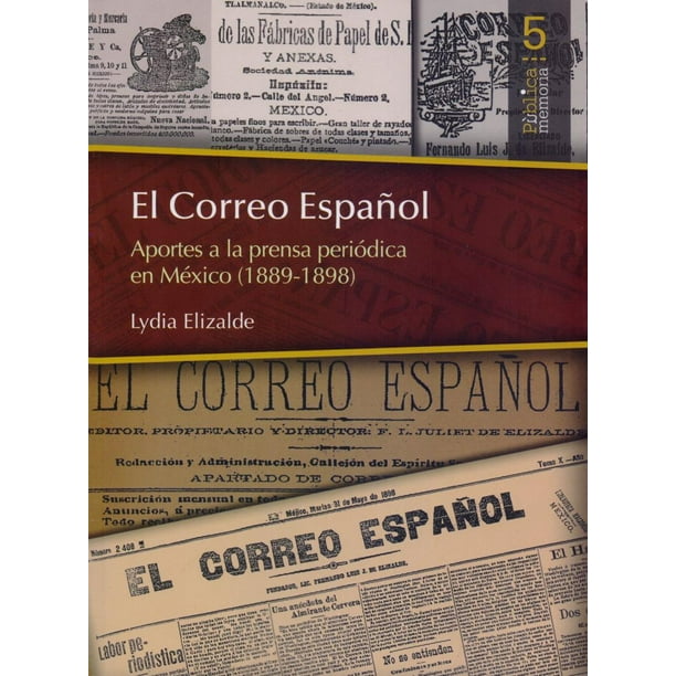 El Correo EspaÑol Aportes A La Pensa Periodica En Mexico 1889 1898 Bonilla Artigas Editores 9521