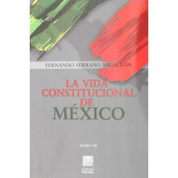 la vida constitucional de méxico tomo vii editorial porrúa 9786070936760