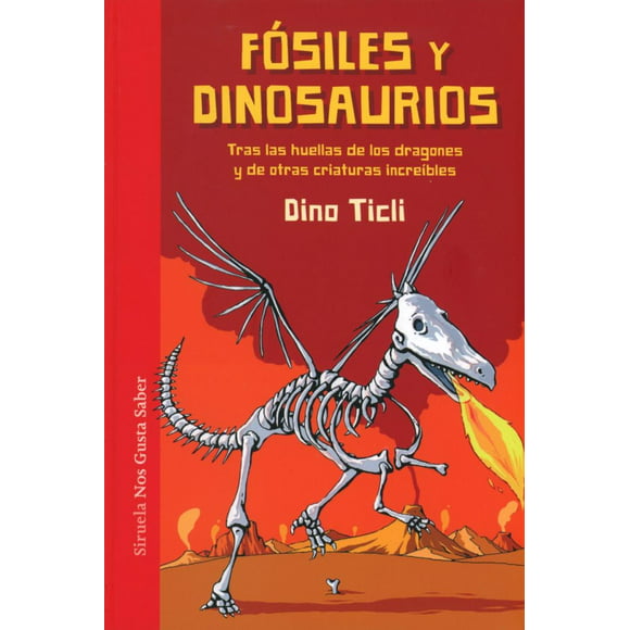fosiles y dinosaurios tras las huellas de los dragones y de otras criaturas increibles ediciones siruela dino tidi