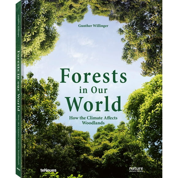 forests in our world how the climate affects woodlands teneues verlag gunther willinger