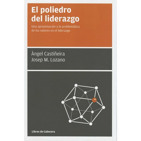 el poliedro del liderazgo una aproximacion a la problematica de los valores en el liderazgo libros de cabecera angel castineira y josep m lozano