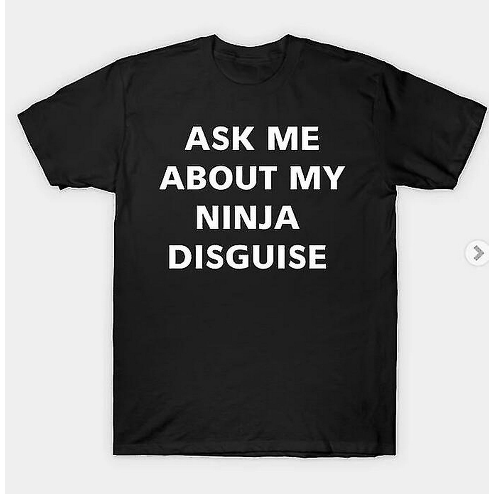 Ask Me About My Ninja Disguise Flip T-shirt Funny Costume Graphic Humor ...